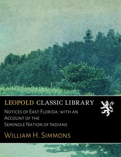 Notices of East Florida: with an Account of the Seminole Nation of Indians