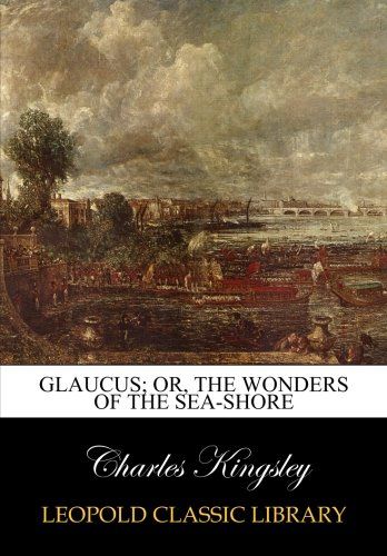 Glaucus; or, The wonders of the sea-shore