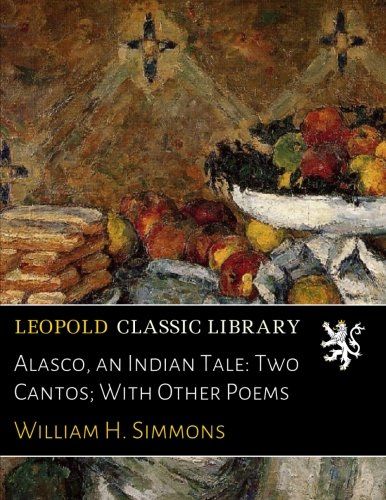Alasco, an Indian Tale: Two Cantos; With Other Poems