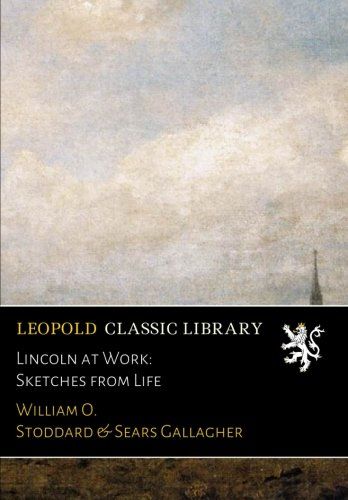 Lincoln at Work: Sketches from Life