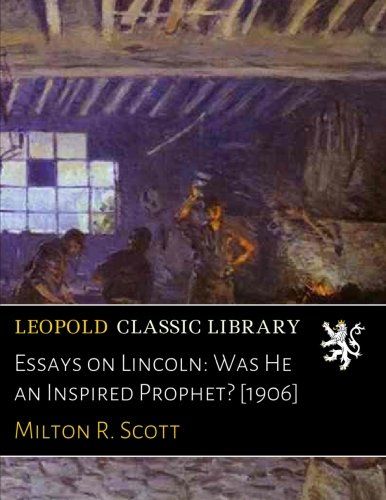Essays on Lincoln: Was He an Inspired Prophet? [1906]