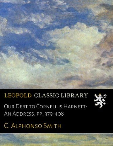 Our Debt to Cornelius Harnett: An Address, pp. 379-408