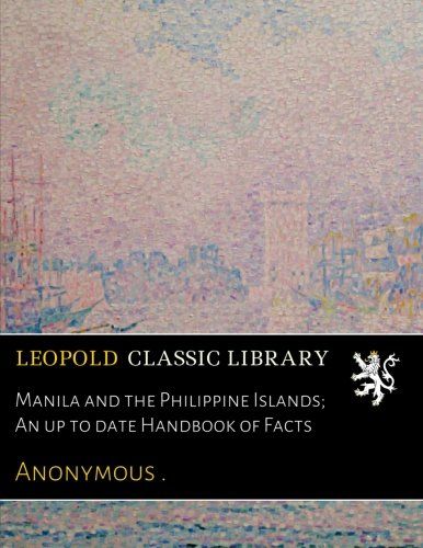 Manila and the Philippine Islands; An up to date Handbook of Facts