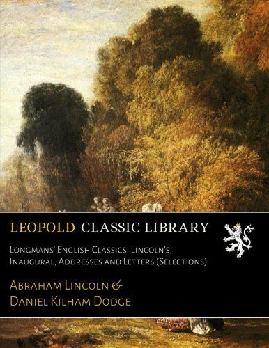 Longmans' English Classics. Lincoln's Inaugural, Addresses and Letters (Selections)