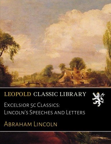 Excelsior 5c Classics: Lincoln's Speeches and Letters