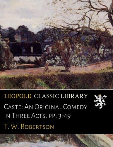 Caste: An Original Comedy in Three Acts, pp. 3-49