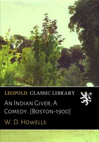 An Indian Giver; A Comedy. [Boston-1900]