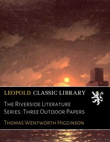 The Riverside Literature Series: Three Outdoor Papers