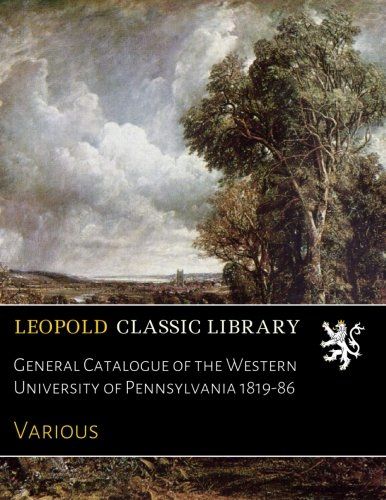 General Catalogue of the Western University of Pennsylvania 1819-86