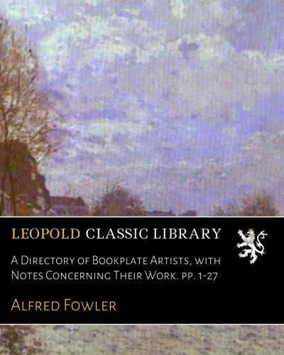 A Directory of Bookplate Artists, with Notes Concerning Their Work. pp. 1-27