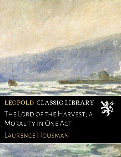 The Lord of the Harvest, a Morality in One Act