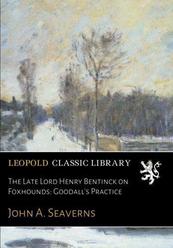 The Late Lord Henry Bentinck on Foxhounds: Goodall's Practice