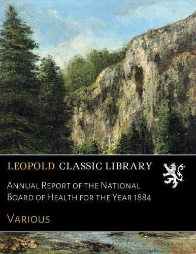 Annual Report of the National Board of Health for the Year 1884