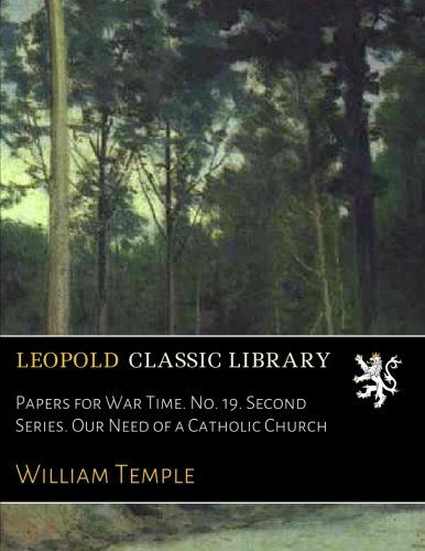 Papers for War Time. No. 19. Second Series. Our Need of a Catholic Church
