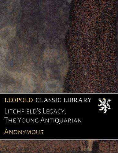 Litchfield's Legacy. The Young Antiquarian