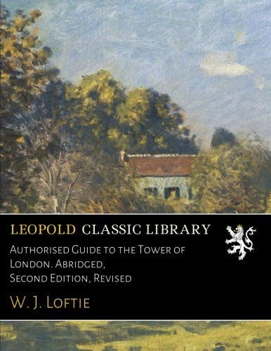 Authorised Guide to the Tower of London. Abridged, Second Edition, Revised