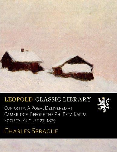 Curiosity: A Poem, Delivered at Cambridge, Before the Phi Beta Kappa Society, August 27, 1829