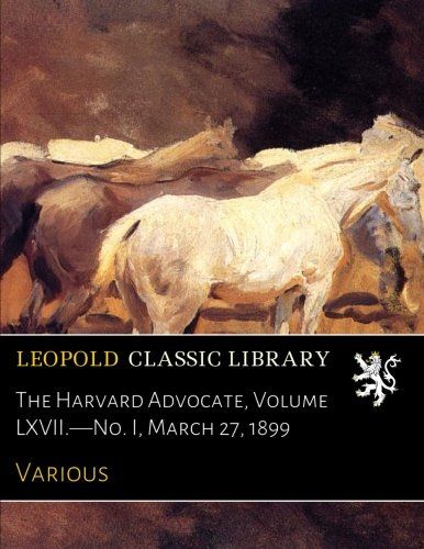 The Harvard Advocate, Volume LXVII.-No. I, March 27, 1899