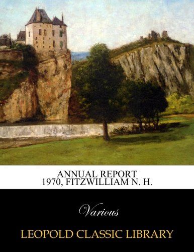 Annual Report 1970, Fitzwilliam N. H.