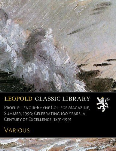 Profile: Lenoir-Rhyne College Magazine, Summer, 1990; Celebrating 100 Years, a Century of Excellence, 1891-1991