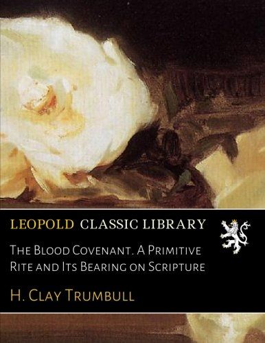 The Blood Covenant. A Primitive Rite and Its Bearing on Scripture