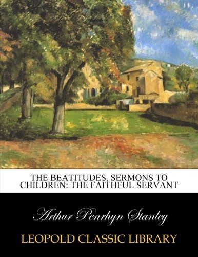 The beatitudes, sermons to children: the faithful servant