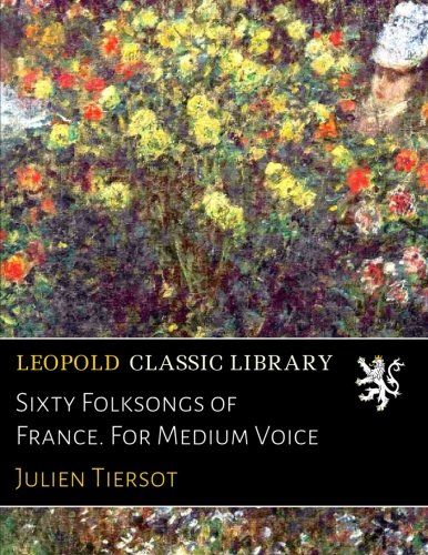 Sixty Folksongs of France. For Medium Voice (French Edition)