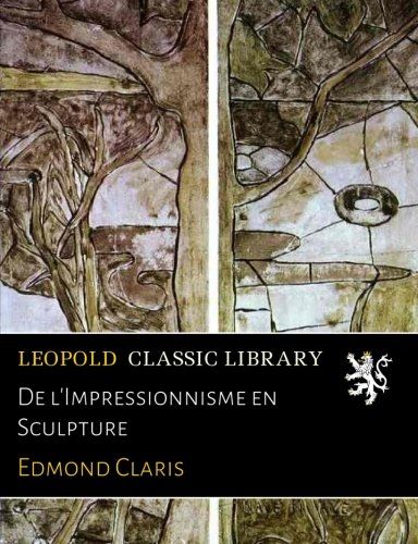 De l'Impressionnisme en Sculpture (French Edition)