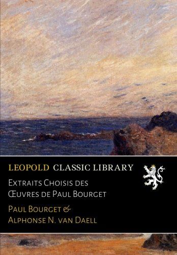 Extraits Choisis des Œuvres de Paul Bourget (French Edition)