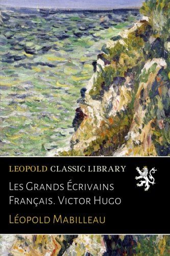 Les Grands Écrivains Français. Victor Hugo (French Edition)