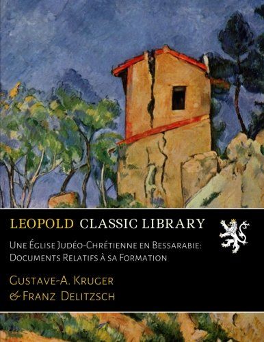 Une Église Judéo-Chrétienne en Bessarabie: Documents Relatifs à sa Formation (French Edition)
