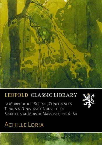 La Morphologie Sociale, Conférences Tenues à l'Université Nouvelle de Bruxelles au Mois de Mars 1905, pp. 6-180 (French Edition)