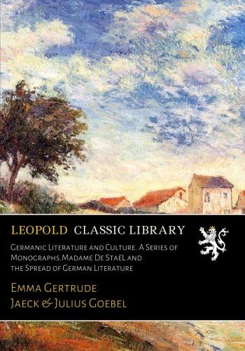 Germanic Literature and Culture. A Series of Monographs.Madame De StaëL and the Spread of German Literature