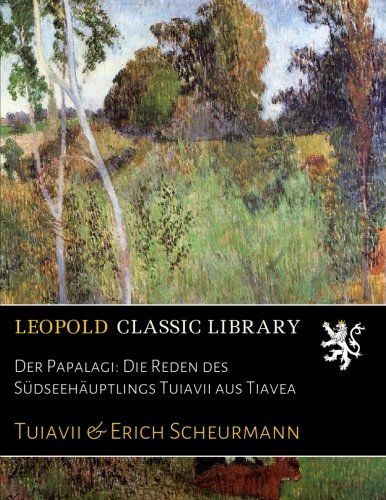 Der Papalagi: Die Reden des Südseehäuptlings Tuiavii aus Tiavea (German Edition)