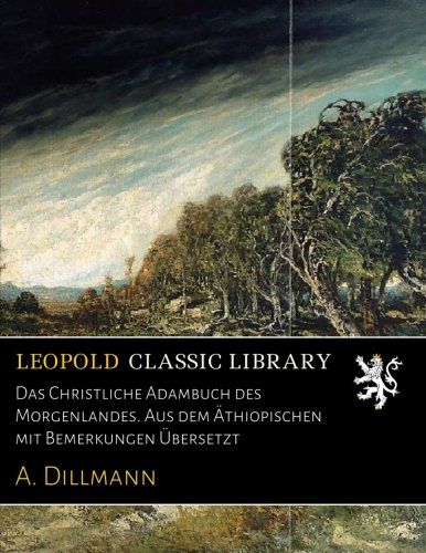 Das Christliche Adambuch des Morgenlandes. Aus dem Äthiopischen mit Bemerkungen Übersetzt (German Edition)