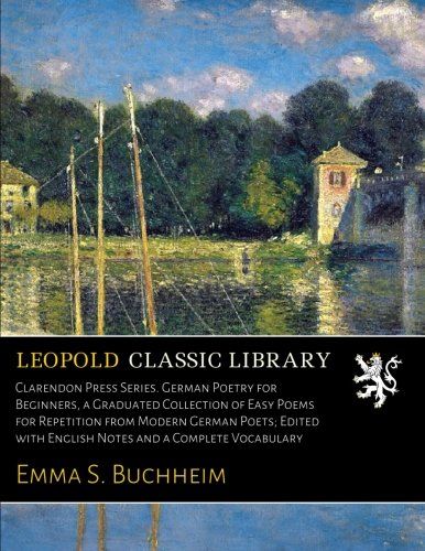 Clarendon Press Series. German Poetry for Beginners, a Graduated Collection of Easy Poems for Repetition from Modern German Poets; Edited with English Notes and a Complete Vocabulary (German Edition)