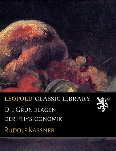 Die Grundlagen der Physiognomik (German Edition)