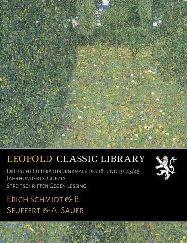 Deutsche Litteraturdenkmale des 18. Und 19. 43/45. Jahrhunderts: Goezes Streitschriften Gegen Lessing (German Edition)