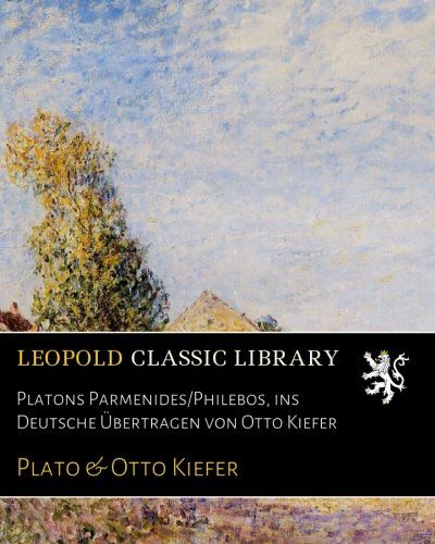 Platons Parmenides/Philebos, ins Deutsche Übertragen von Otto Kiefer (German Edition)