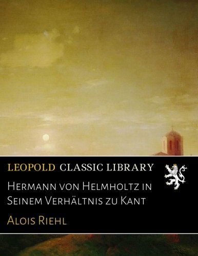 Hermann von Helmholtz in Seinem Verhältnis zu Kant (German Edition)