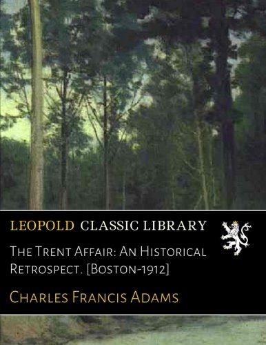 The Trent Affair: An Historical Retrospect. [Boston-1912]