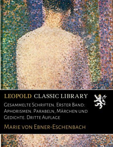 Gesammelte Schriften. Erster Band: Aphorismen. Parabeln, Märchen und Gedichte. Dritte Auflage (German Edition)