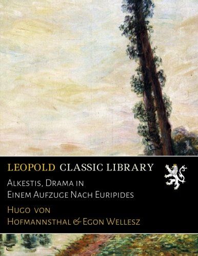Alkestis, Drama in Einem Aufzuge Nach Euripides (German Edition)