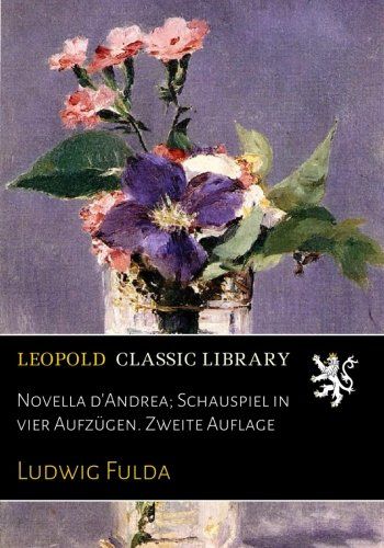Novella d'Andrea; Schauspiel in vier Aufzügen. Zweite Auflage (German Edition)