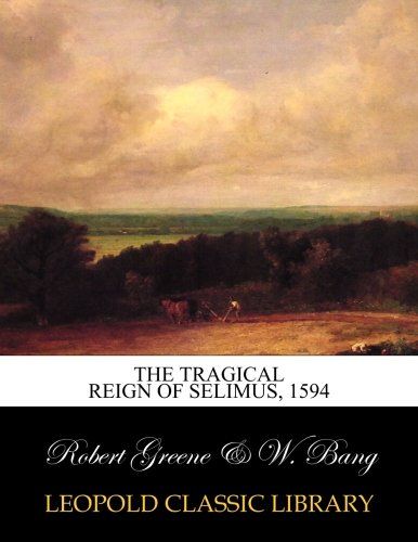 The Tragical reign of Selimus, 1594