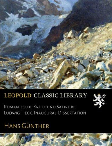 Romantische Kritik und Satire bei Ludwig Tieck. Inaugural-Dissertation (German Edition)