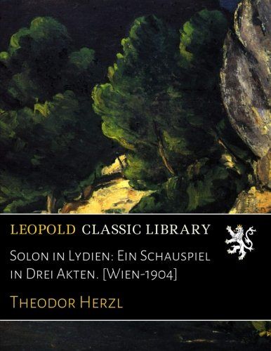 Solon in Lydien: Ein Schauspiel in Drei Akten. [Wien-1904] (German Edition)