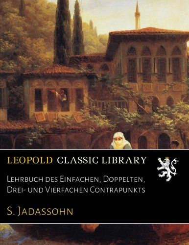 Lehrbuch des Einfachen, Doppelten, Drei- und Vierfachen Contrapunkts (German Edition)