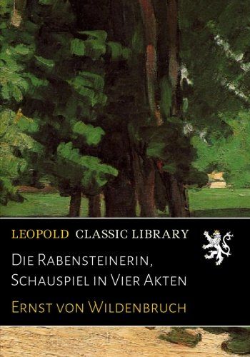 Die Rabensteinerin, Schauspiel in Vier Akten (German Edition)