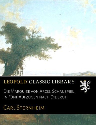 Die Marquise von Arcis, Schauspiel in Fünf Aufzügen nach Diderot (German Edition)